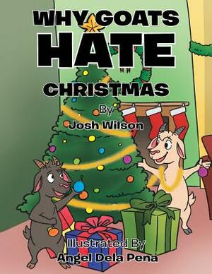 Why Goats Hate Christmas by Josh Wilson