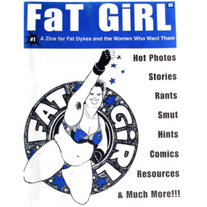 FaT GiRL: a zine for fat dykes and the women who want them by The FaT GiRL Collective