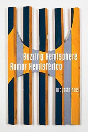 Buzzing Hemisphere / Rumor Hemisférico by Urayoán Noel