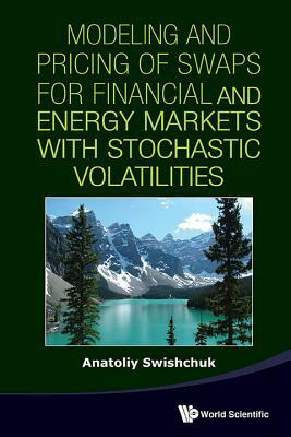 Modeling and Pricing of Swaps for Financial and Energy Markets with Stochastic Volatilities by Anatoliy Swishchuk