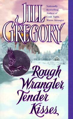 Rough Wrangler, Tender Kisses by Jill Gregory