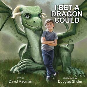 I Bet a Dragon Could by David Radman, David Radman