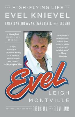 Evel: The High-Flying Life of Evel Knievel: American Showman, Daredevil, and Legend by Leigh Montville