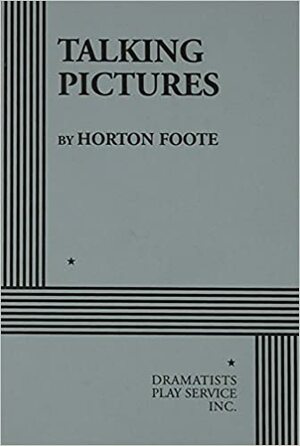 Talking Pictures by Horton Foote