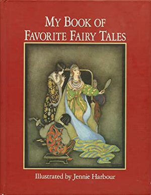 Illustrated Classics: My Book of Favorite Fairy Tales by Jennie Harbour