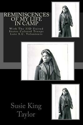 Reminiscences of My Life In Camp: With The 33D United States Colored Troops Late S.C. Volunteers by Susie King Taylor