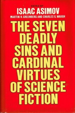 The Seven Deadly Sins and Cardinal Virtues of Science Fiction by Frederik Pohl, Jack Vance, Judith Merril, Poul Anderson, Jack Wodhams, Theodore Sturgeon, Michael G. Coney, Isaac Asimov, Gordon R. Dickson, Charles G. Waugh, Alexei Panshin, Eric Frank Russell, Norman Spinrad, Arthur C. Clarke, Roger Zelazny, Henry Slesar