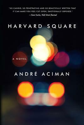 Harvard Square: A Novel by André Aciman