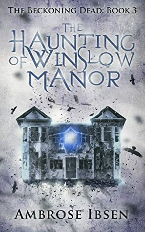 The Haunting of Winslow Manor by Ambrose Ibsen