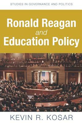 Ronald Reagan and Education Policy by Kevin R. Kosar