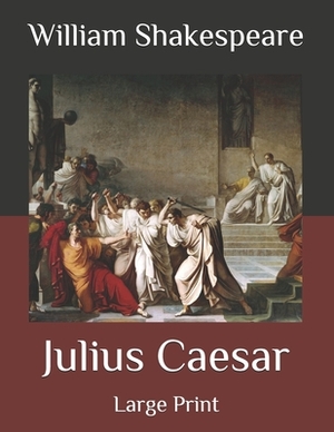 Julius Caesar: Large Print by William Shakespeare