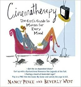 Cinematherapy The Girl's Guide To Movies For Every Mood by Nancy Peske, Beverly West