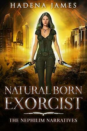 Natural Born Exorcist by Hadena James