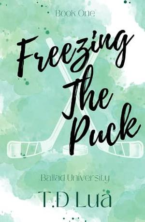 Freezing the Puck: Ballad U Series #1 by T.D. Lua, T.D. Lua