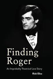 Finding Roger: An Improbably Theatrical Love Story by Rick Elice