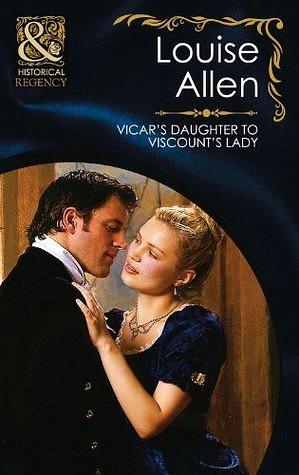 Vicar's Daughter To Viscount's Lady (The Transformation of the Shelley Sisters, Book 2) (Mills &amp; Boon Historical) by Louise Allen