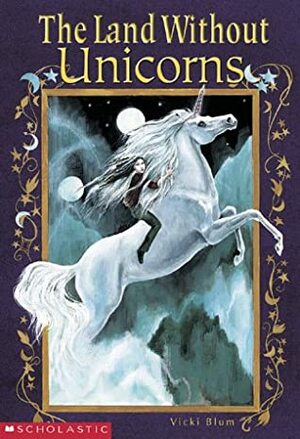 The Land Without Unicorns by Vicki Blum