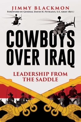 Cowboys Over Iraq: Leadership from the Saddle by Jimmy Blackmon