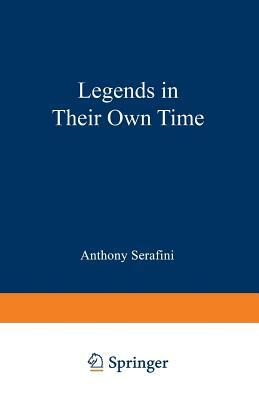 Legends in Their Own Time: A Century of American Physical Scientists by Anthony Serafini