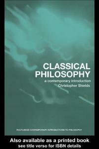 Classical Philosophy: A Contemporary Introduction by Christopher Shields