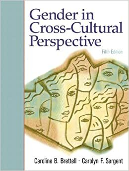 Gender in Cross-Cultural Perspective With Access Code by Carolyn F. Sargent, Caroline B. Brettell