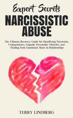 Expert Secrets - Narcissistic Abuse: The Ultimate Narcissism Recovery Guide for Identifying Narcissists, Codependency, Empath, Personality Disorder, a by Terry Lindberg