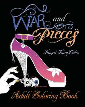 War and Pieces - Frayed Fairy Tales - Companion Coloring Book: An Adult Coloring Book by Jo Michaels, N. L. Greene, Kelly Risser