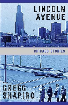 Lincoln Avenue: Chicago Stories by Gregg Shapiro