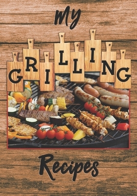 My Grilling Recipes: The perfect place to write down and keep all your favorite grill recipes at your fingertips. by Claudia Harbaugh