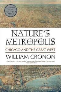 Nature's Metropolis: Chicago and the Great West by William Cronon