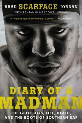 Diary of a Madman: The Geto Boys, Life, Death, and the Roots of Southern Rap by Benjamin Meadows Ingram, Brad "Scarface" Jordan