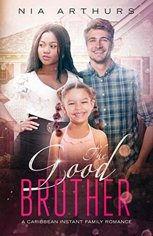 The Good Brother by Nia Arthurs