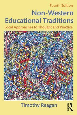 Non-Western Educational Traditions: Local Approaches to Thought and Practice by Timothy Reagan