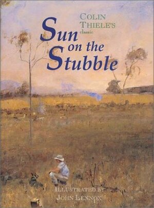Sun on the Stubble by Colin Thiele, John Lennox