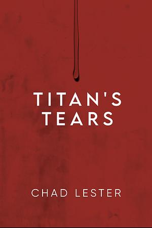 Titan's Tears by Chad Lester