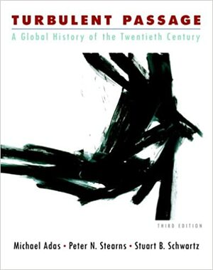 Turbulent Passage: A Global History of the Twentieth Century by Peter N. Stearns, Michael B. Adas, Stuart B. Schwartz