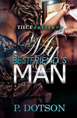 My Bestfriend's Man by P. Dotson