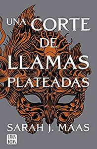 Una corte de llamas plateadas by Sarah J. Maas