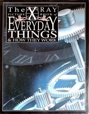 The X-Ray Picture Book of Everyday Things & How They Work by Peter Turvey