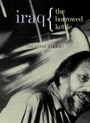 Iraq: The Borrowed Kettle by Slavoj Žižek