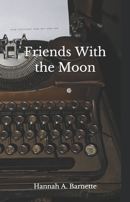 Friends With the Moon by Hannah A. Barnette