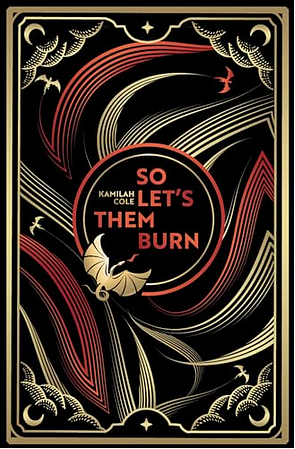 So Let Them Burn by Kamilah Cole