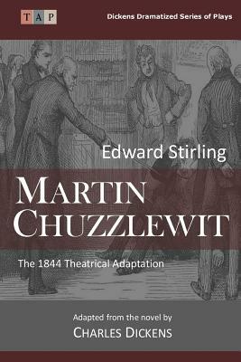Martin Chuzzlewit: The 1844 Theatrical Adaptation by Charles Dickens