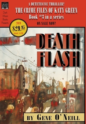 Deathflash: Book 3 in the series, The Crime Files of Katy Green by Gene O'Neill