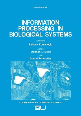 Information Processing in Biological Systems by Stephan L. Mintz, Arnold Perlmutter