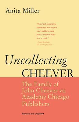 Uncollecting Cheever: The Family of John Cheever vs. Academy Chicago Publishers by Anita Miller
