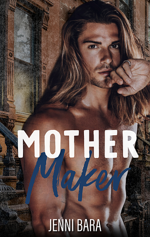 Mother Maker by Jenni Bara