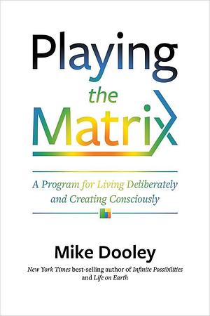 Playing The Matrix: A Program For Living Deliberately And Creating Consciously Paperback by Mike Dooley, Mike Dooley