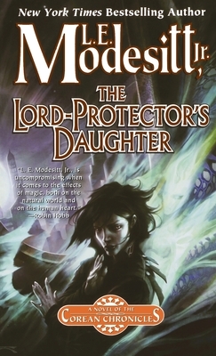 The Lord-Protector's Daughter: The Seventh Book of the Corean Chronicles by L.E. Modesitt Jr.