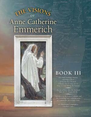 The Visions of Anne Catherine Emmerich (Deluxe Edition): Book III by Anne Catherine Emmerich, James Richard Wetmore